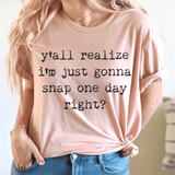 I'm Just Gonna Snap One Day