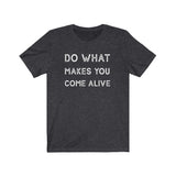 Do What Makes You Come Alive Graphic Tee