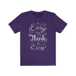 It's Easy If You Think It's Easy Graphic Tee