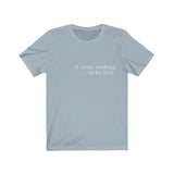 It Costs Nothing to Be Nice Graphic Tee
