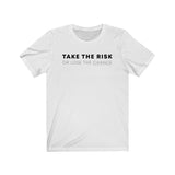 Take the Risk Or Lose the Chance Graphic Tee