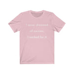 I Never Dreamed of Success I worked For It Graphic Tee