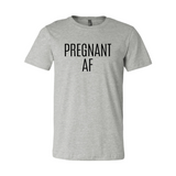 Pregnant Af Shirt