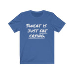 Sweat Is Just Fat Crying Graphic Tee Shirt