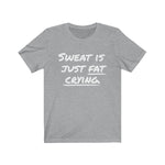 Sweat Is Just Fat Crying Graphic Tee Shirt